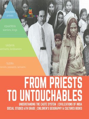 cover image of From Priests to Untouchables--Understanding the Caste System--Civilizations of India--Social Studies 6th Grade--Children's Geography & Cultures Books